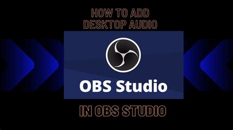 How to Add Desktop Audio to OBS: A Comprehensive Guide