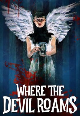 Where the Devil Roams Movie: A Cinematic Journey into the Abyss of Human Psyche